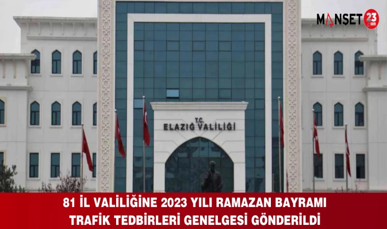 81 il valiliğine 2023 Yılı Ramazan Bayramı Trafik Tedbirleri Genelgesi Gönderildi