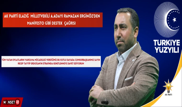 AK Parti Elazığ Milletvekili Aday Adayı Ramazan Erginöz'den Manifesto Gibi Destek Çağrısı