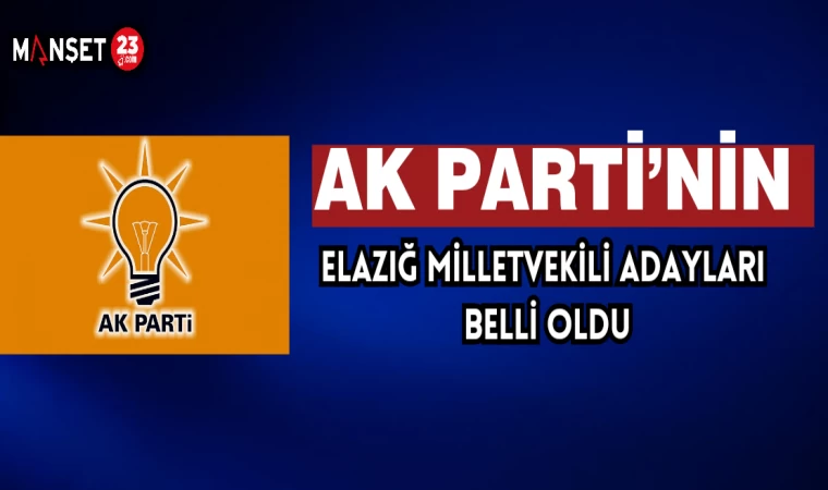 AK Parti’nin Elazığ Milletvekili Adayları Belli Oldu