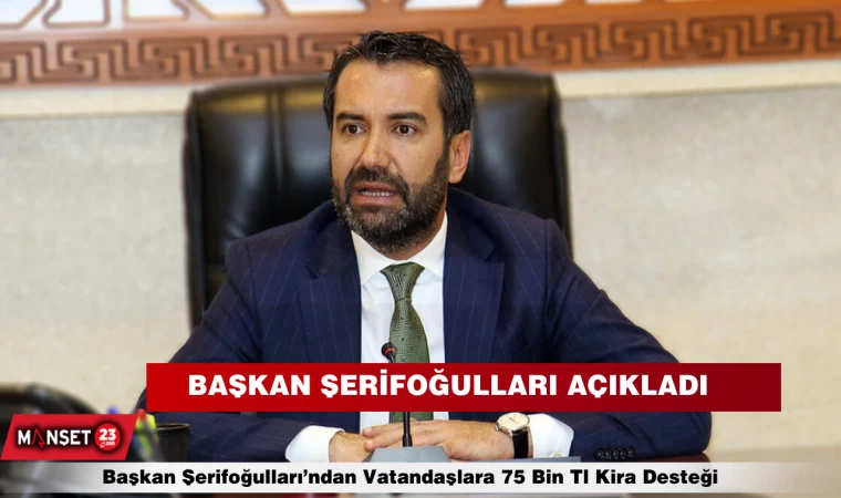 BAŞKAN ŞERİFOĞULLARI AÇIKLADI