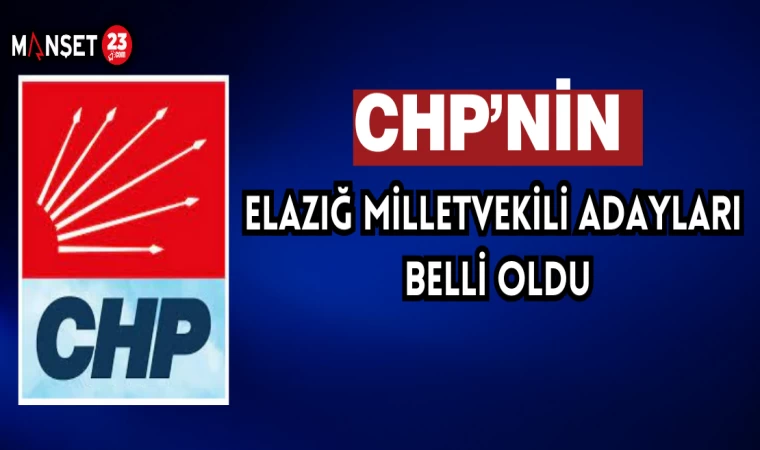 CHP’nin Elazığ Milletvekili Adayları Belli Oldu