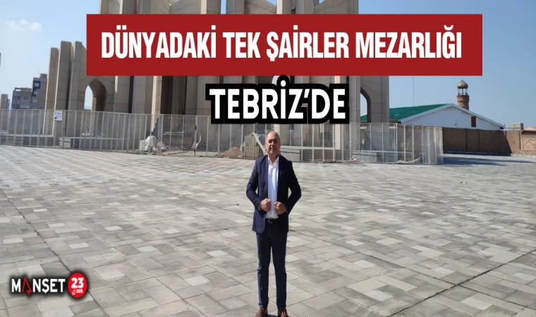 Dünyadaki Tek Şairler Mezarlığı Tebriz’de