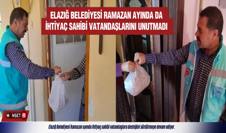 Elazığ Belediyesi Ramazan Ayında da İhtiyaç Sahibi Vatandaşlarını Unutmadı
