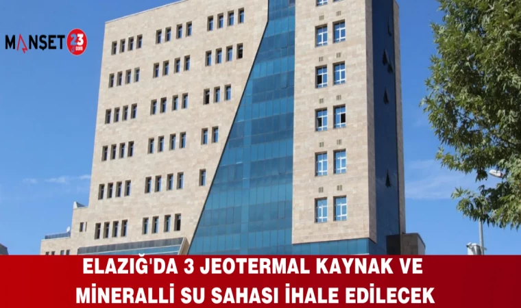 Elazığ'da 3 Jeotermal Kaynak Ve Mineralli Su Sahası İhale Edilecek