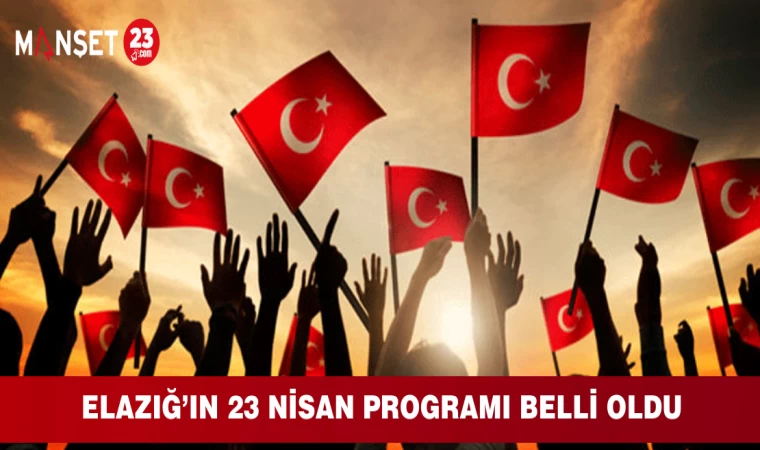 Elazığ’ın 23 Nisan Programı Belli Oldu