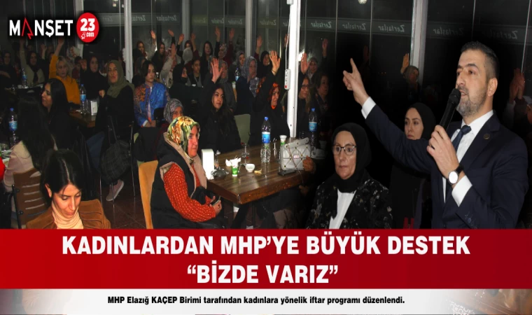 KADINLARDAN MHP’YE BÜYÜK DESTEK “BİZDE VARIZ”
