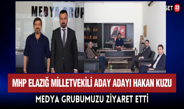 MHP Elazığ Milletvekili Aday Adayı Hakan Kuzu, Medya Grubumuzu Ziyaret Etti