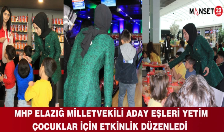 MHP ELAZIĞ MİLLETVEKİLİ ADAY EŞLERİ YETİM ÇOCUKLAR İCİN ETKİNLİK DÜZENLEDİ
