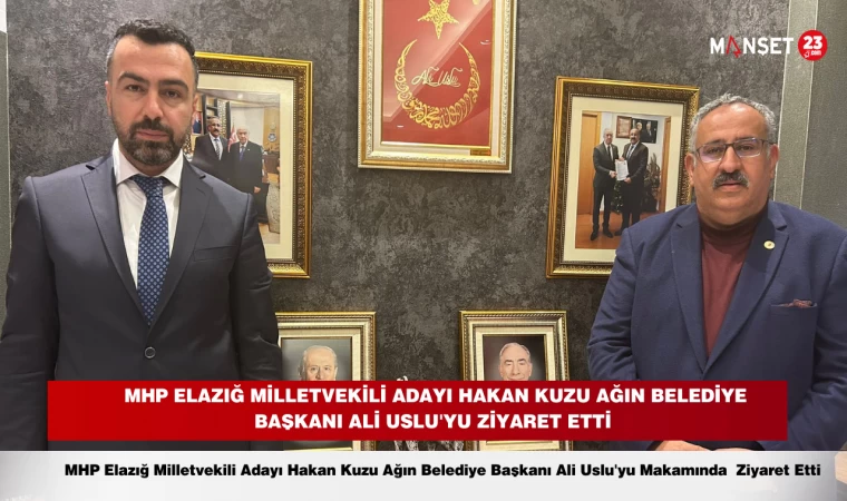 MHP Elazığ Milletvekili Adayı Hakan Kuzu Ağın Belediye Başkanı Ali Uslu'yu Ziyaret Etti