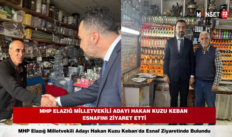 MHP Elazığ Milletvekili Adayı Hakan Kuzu Keban Esnafını Ziyaret Etti