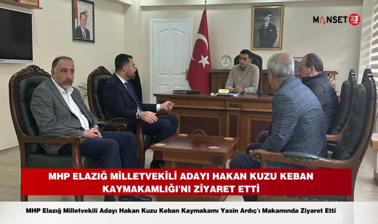 MHP Elazığ Milletvekili Adayı Hakan Kuzu Keban Kaymakamlığı'nı Ziyaret Etti
