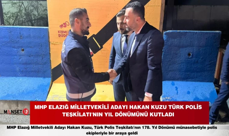 MHP Elazığ Milletvekili Adayı Hakan Kuzu Türk Polis Teşkilatı'nın Yıl Dönümünü Kutladı