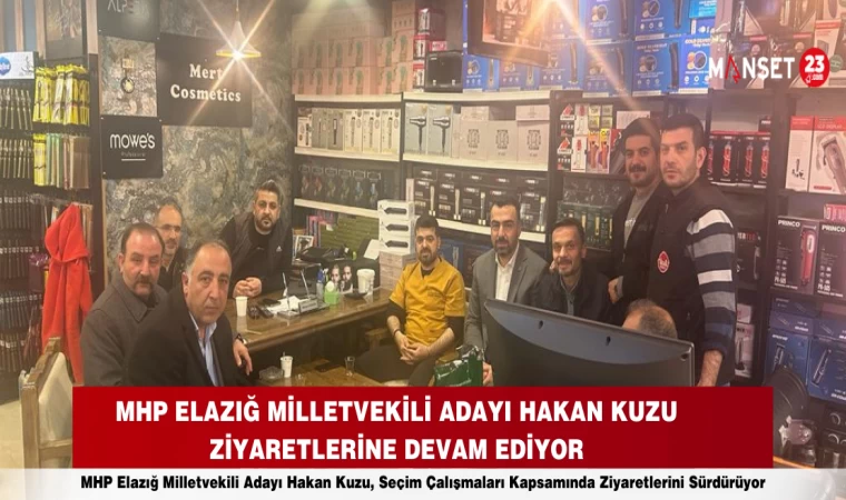 MHP ELAZIĞ MİLLETVEKİLİ ADAYI HAKAN KUZU ZİYARETLERİNE DEVAM EDİYOR