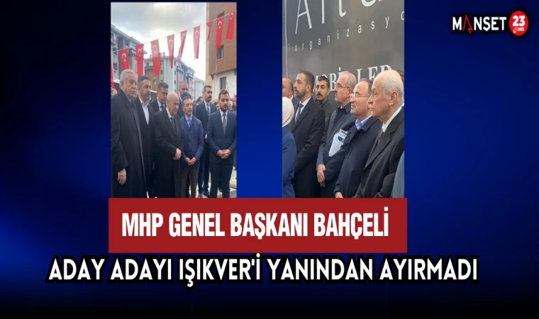 MHP Genel Başkanı Bahçeli, Aday Adayı Işıkver'i Yanından Ayırmadı