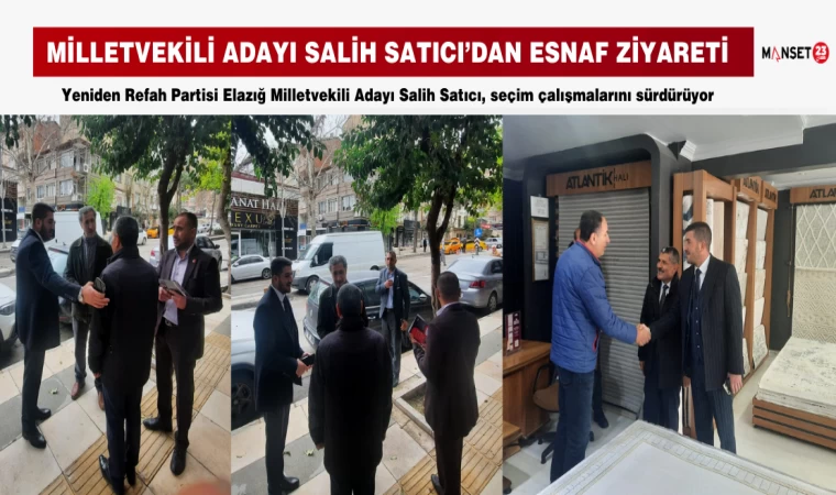 MİLLETVEKİLİ ADAYI SALİH SATICI’DAN ESNAF ZİYARETİ