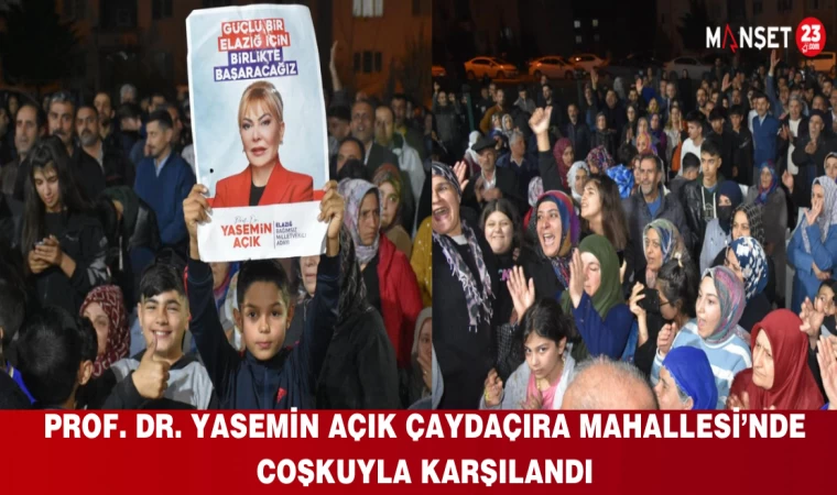 PROF. DR. YASEMİN AÇIK ÇAYDAÇIRA MAHALLESİ’NDE COŞKUYLA KARŞILANDI