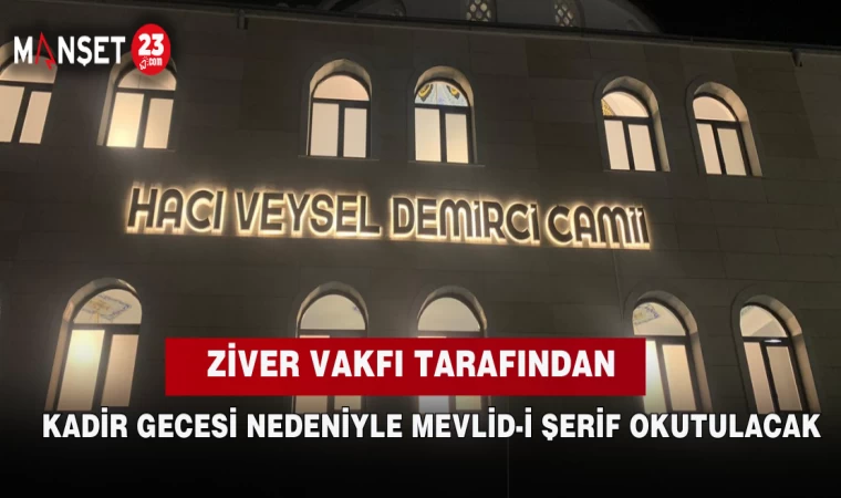 ZİVER VAKFI TARAFINDAN KADİR GECESİ NEDENİYLE MEVLİD-İ ŞERİF OKUTULACAK