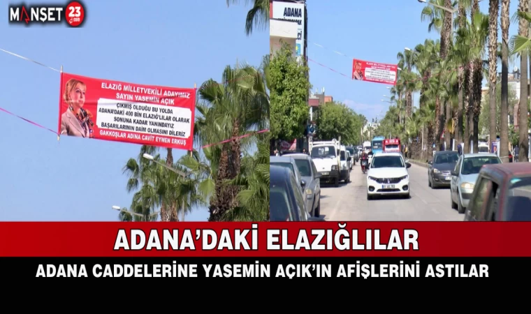 ADANA’DAKİ ELAZIĞLILAR ADANA CADDELERİNE YASEMİN AÇIK’IN AFİŞLERİNİ ASTILAR