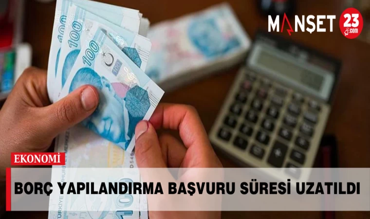 Borç Yapılandırma Başvuru Süresi Uzatıldı