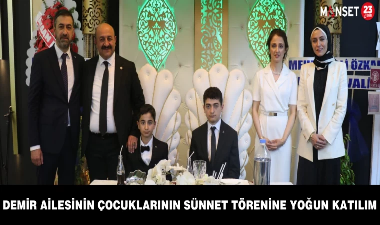DEMİR AİLESİNİN ÇOCUKLARININ SÜNNET TÖRENİNE YOĞUN KATILIM