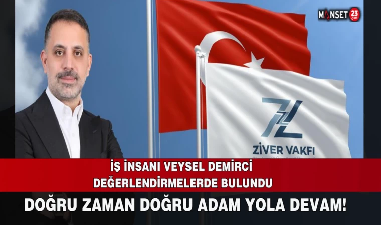 DEMİRCİ; "DOĞRU ZAMAN DOĞRU ADAM YOLA DEVAM! "