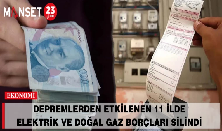 Depremlerden Etkilenen 11 İlde Elektrik ve Doğal Gaz Borçları Silindi