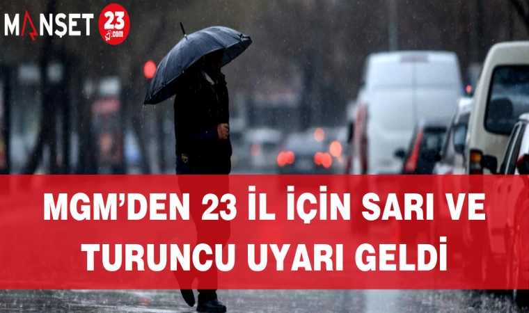 MGM’den 23 İl için Sarı ve Turuncu Uyarı Geldi