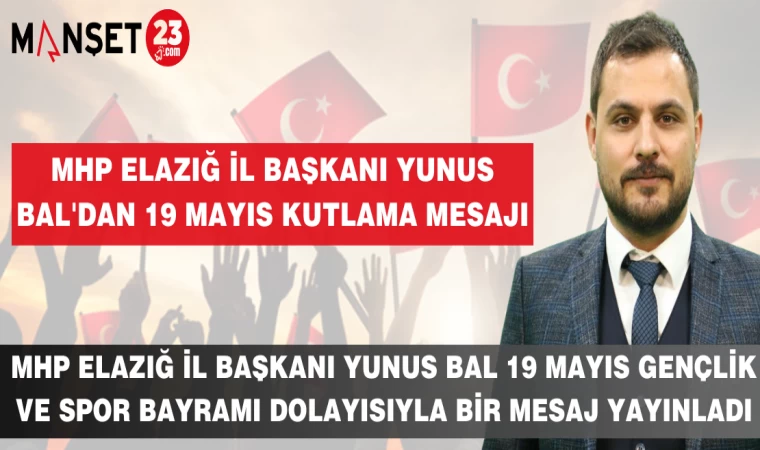 MHP Elazığ İl Başkanı Yunus Bal'dan 19 Mayıs Kutlama Mesajı