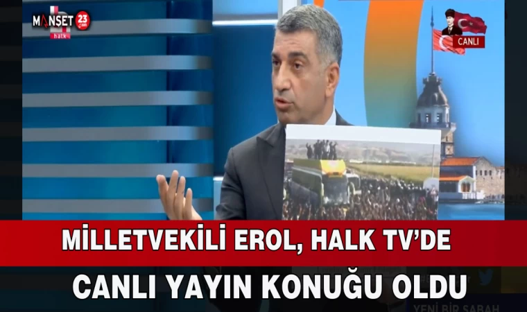 MİLLETVEKİLİ EROL HALK TV'YE KONUK OLDU