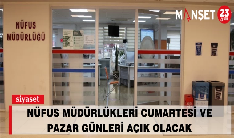 Nüfus Müdürlükleri Cumartesi Ve Pazar Günleri Açık Olacak
