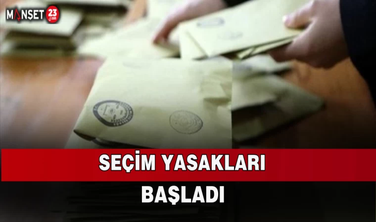 Seçim Yasakları Başladı