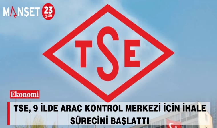 TSE, 9 İlde Araç Kontrol Merkezi İçin İhale Sürecini Başlattı