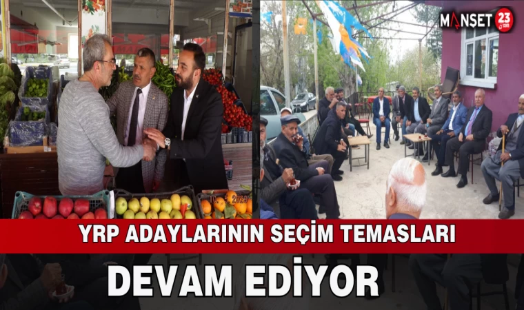 YRP Milletvekili Adaylarının Seçim Temasları Son Sürat Devam Ediyor