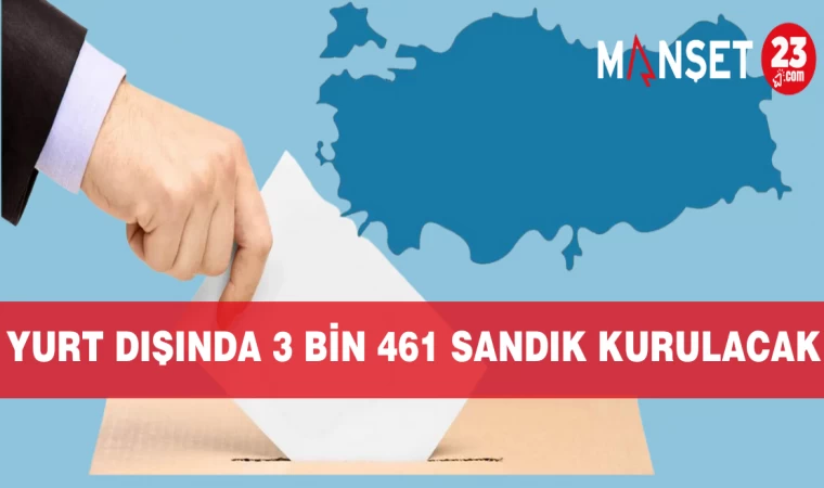 YURT DIŞINDA 3 BİN 461 SANDIK KURULACAK