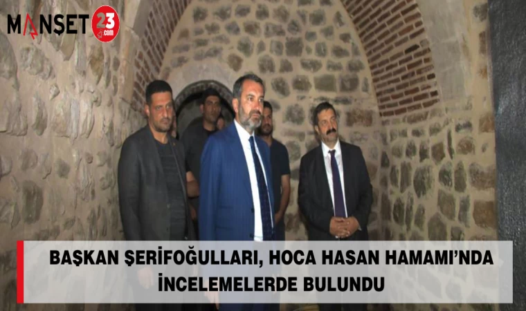Başkan Şerifoğulları, Hoca Hasan Hamamı’nda İncelemelerde Bulundu