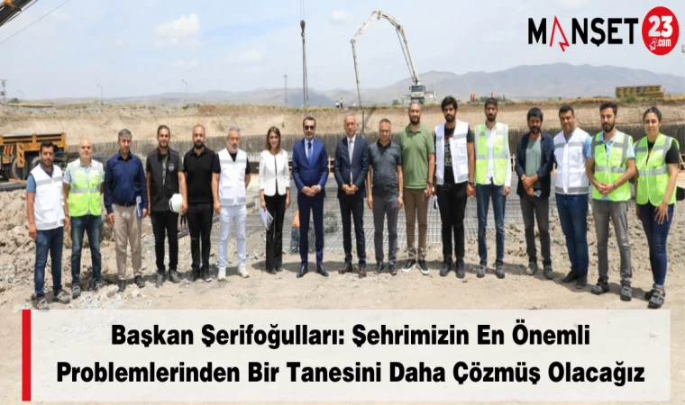 Başkan Şerifoğulları: Şehrimizin En Önemli Problemlerinden Bir Tanesini Daha Çözmüş Olacağız
