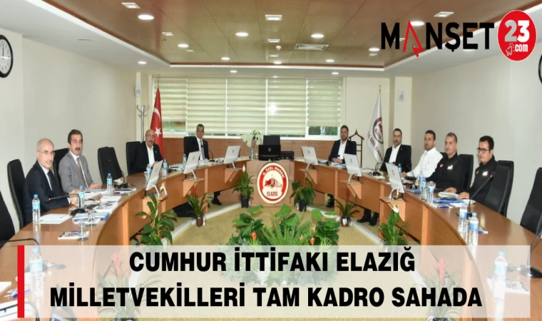 CUMHUR İTTİFAKI ELAZIĞ MİLLETVEKİLLERİ TAM KADRO SAHADA