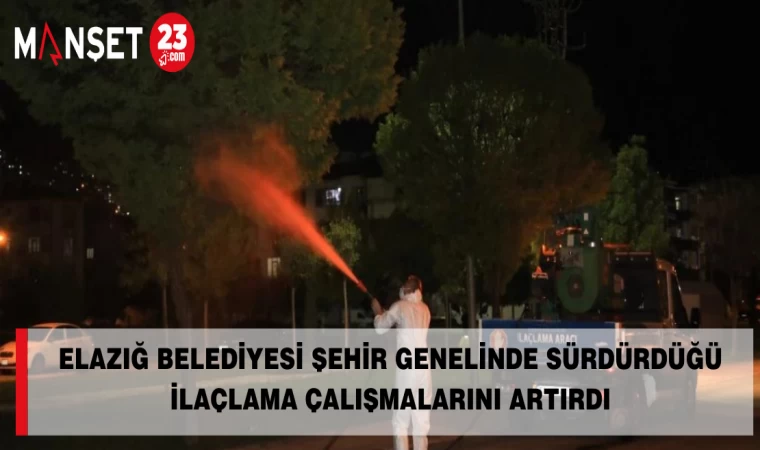 Elazığ Belediyesi şehir genelinde sürdürdüğü ilaçlama çalışmalarını artırdı
