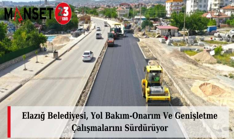 Elazığ Belediyesi, Yol Bakım-Onarım Ve Genişletme Çalışmalarını Sürdürüyor