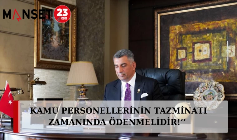 ‘’KAMU PERSONELLERİNİN TAZMİNATI ZAMANINDA ÖDENMELİDİR!’’
