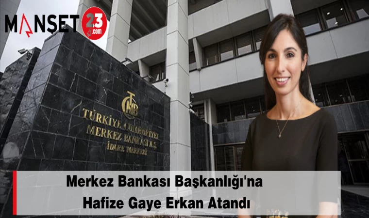 Merkez Bankası Başkanlığı'na Hafize Gaye Erkan Atandı