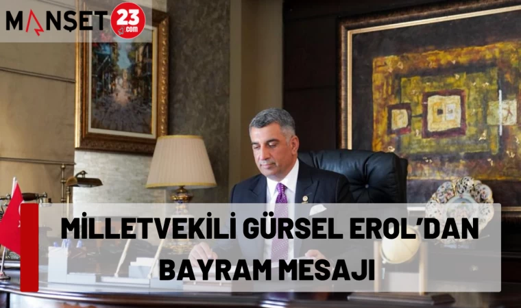 MİLLETVEKİLİ GÜRSEL EROL’DAN BAYRAM MESAJI