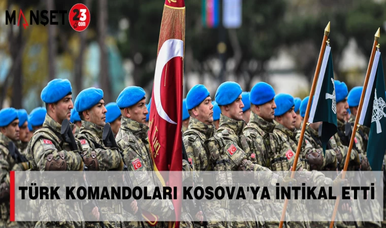 TÜRK KOMANDOLARI KOSOVA'YA İNTİKAL ETTİ