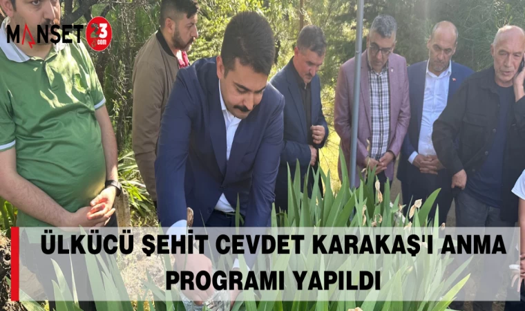 ÜLKÜCÜ ŞEHİT CEVDET KARAKAŞ'I ANMA PROGRAMI YAPILDI