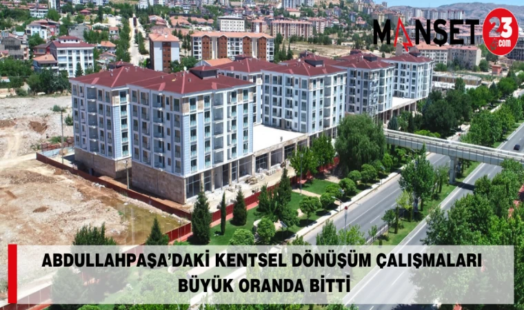 Abdullahpaşa’daki Kentsel Dönüşüm Çalışmaları Büyük Oranda Bitti