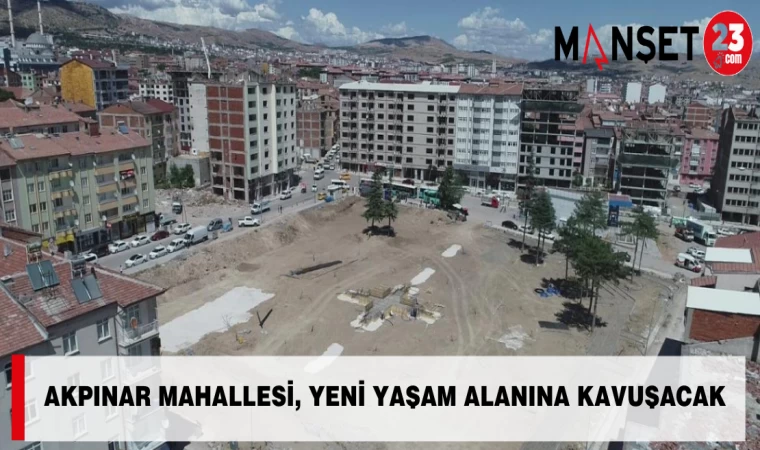 AKPINAR MAHALLESİ, YENİ YAŞAM ALANINA KAVUŞACAK