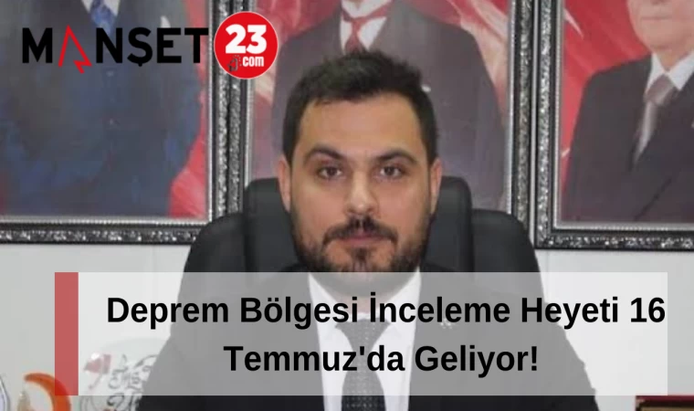 Deprem Bölgesi İnceleme Heyeti 16 Temmuz'da Geliyor!