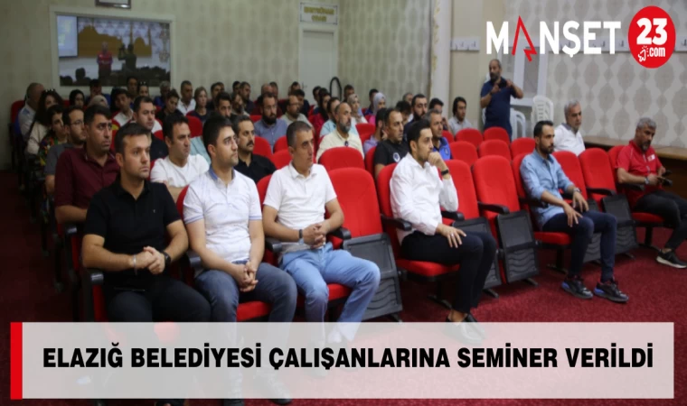 ELAZIĞ BELEDİYESİ ÇALIŞANLARINA SEMİNER VERİLDİ