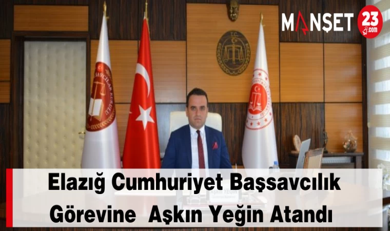 Elazığ Cumhuriyet Başsavcılık Görevine Aşkın Yeğin Atandı