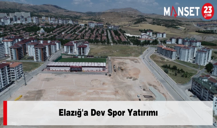 Elazığ'a Dev Spor Yatırımı